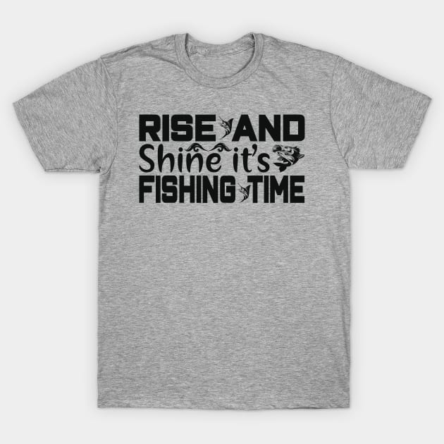 rise and shine it's fishing time T-Shirt by busines_night